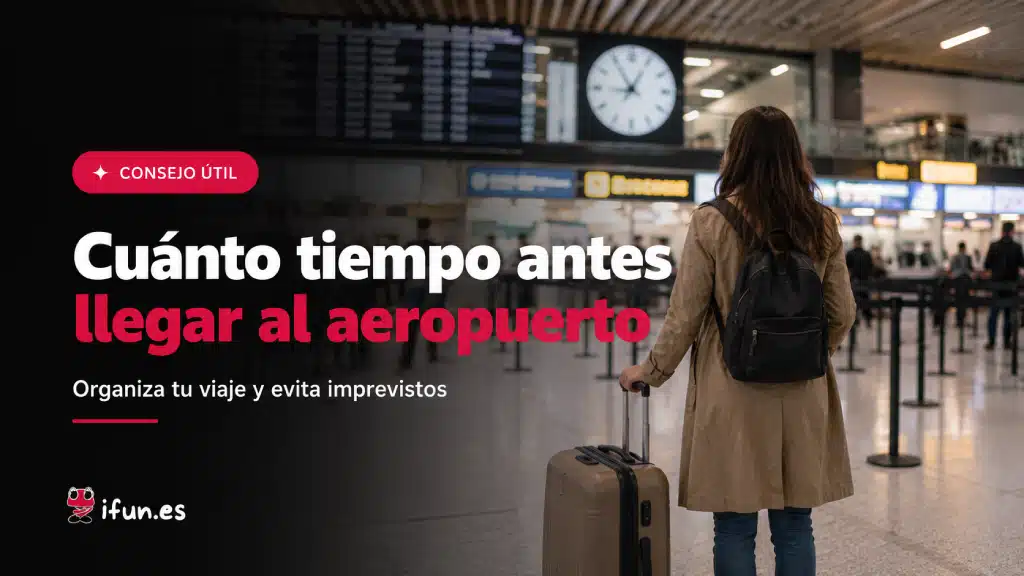 Cuánto tiempo antes hay que llegar al aeropuerto